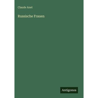 Russische Frauen, Gebundene Ausgabe von Claude Anet, Antigonos Verlag, 978-3-566-09318-1