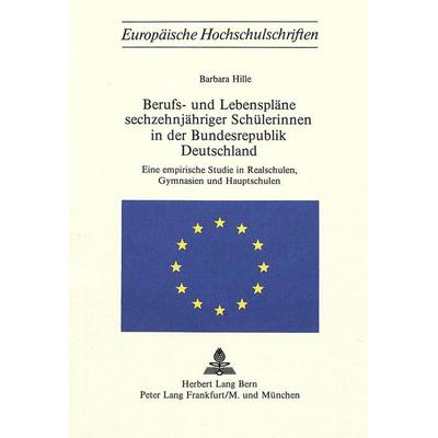 Berufs- und Lebenspläne sechzehnjähriger Schülerinnen in der Bundesrepublik Deutschland, Taschenbuch von Barbara Hille, Peter Lang AG, Internationaler