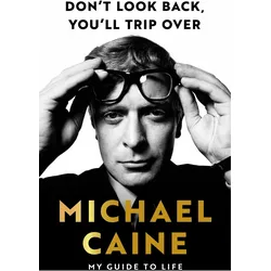 Don't Look Back, You'll Trip Over, Ratgeber von Michael Caine