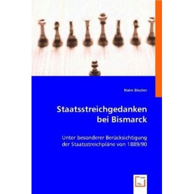 Holm Discher: Staatsstreichgedanken bei Bismarck, Taschenbuch von Holm Discher, VDM, 978-3-8364-7709-3