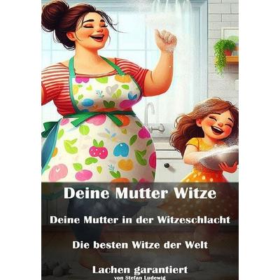 Deine Mutter Witze I Deine Mutter in der Witzeschlacht I Die besten Witze der Welt I Lachen garantiert, Taschenbuch von Stefan Ludewig, Epubli,
