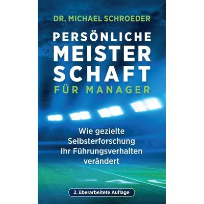 Persönliche Meisterschaft für Manager, Taschenbuch von Michael Schroeder, Tredition, 978-3-7497-1168-0