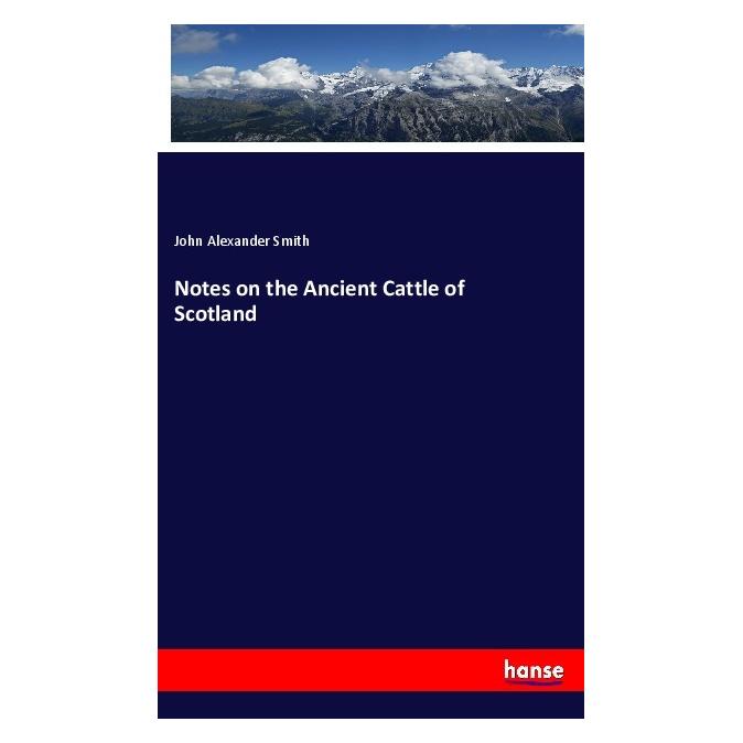 Hansebooks Notes on the Ancient Cattle of Scotland (Englisch, Softcover, John Alexander Smith) (56038637)