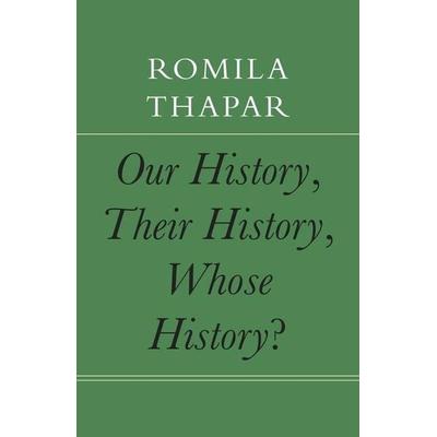 Our History, Their History, Whose History?, Gebundene Ausgabe von Romila Thapar, Seagull Books London Ltd, 978-1-80309-354-3