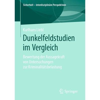 Dunkelfeldstudien im Vergleich, Taschenbuch von Karlhans Liebl, Springer Fachmedien Wiesbaden GmbH, 978-3-658-27680-5