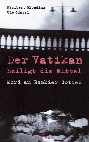 Heribert Blondiau - Der Vatikan heiligt die Mittel. Mord am Bankier Gottes - Preis vom 10.10.2026 11:48:34 h