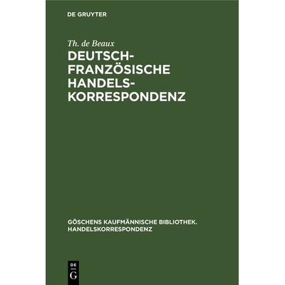 Deutsch-Französische Handelskorrespondenz, Gebundene Ausgabe von Th. de Beaux, De Gruyter, 978-3-11-238555-5