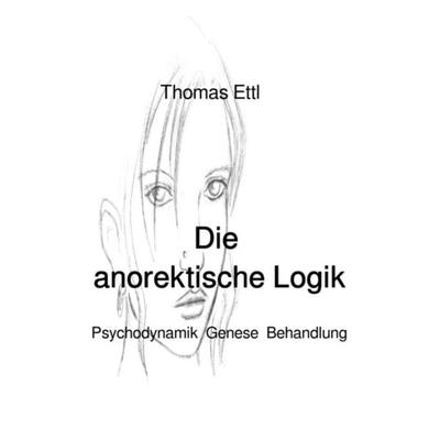 Die anorektische Logik, Taschenbuch von Thomas Ettl, Epubli, 978-3-7467-4360-8