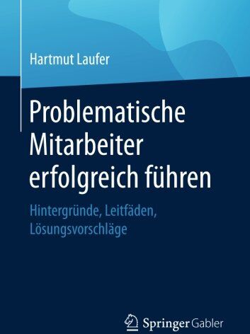 Hartmut Laufer - Problematische Mitarbeiter erfolgreich führen: Hintergründe, Leitfäden, Lösungsvorschläge - Preis vom 05.10.2026 03:47:11 h