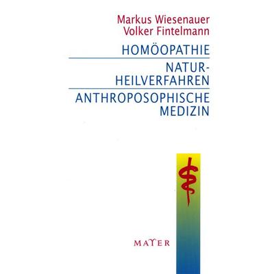 Homöopathie – Naturheilverfahren – Anthroposophische Medizin, Taschenbuch von Markus Wiesenauer,Volker Fintelmann, Info 3, 978-3-932386-17-6