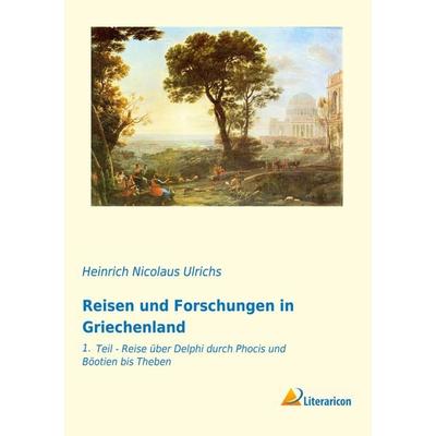 Reisen und Forschungen in Griechenland, Taschenbuch von Heinrich Nicolaus Ulrichs, Literaricon, 978-3-95913-415-6