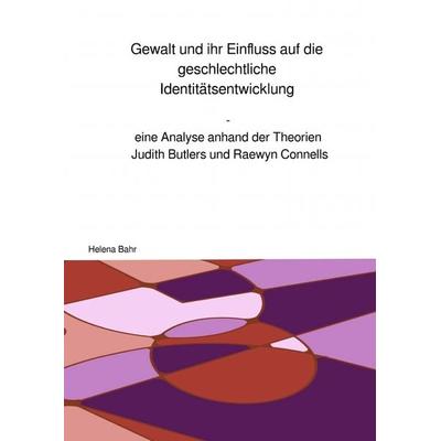 Gewalt und ihr Einfluss auf die geschlechtliche Identitätsentwicklung, Taschenbuch von Helena Bahr, Epubli, 978-3-7575-4791-2