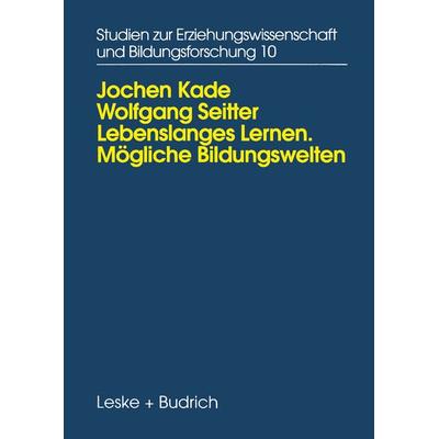 Lebenslanges Lernen Mögliche Bildungswelten, Taschenbuch von Jochen Kade,Wolfgang Seitter, VS Verlag für Sozialwissenschaften, 978-3-8100-1557-0