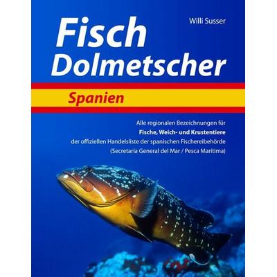 Fisch Dolmetscher Spanien, Taschenbuch von Willi Susser, BoD – Books on Demand, 978-3-8448-5273-8