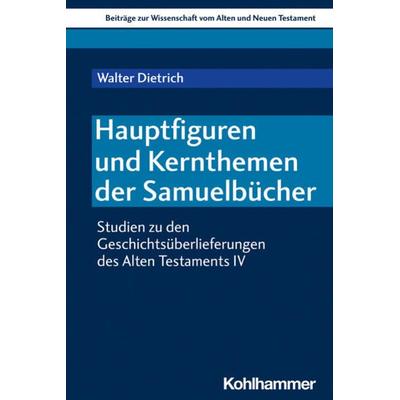 Hauptfiguren und Kernthemen der Samuelbücher, Taschenbuch von Walter Dietrich, Kohlhammer, 978-3-17-044484-3