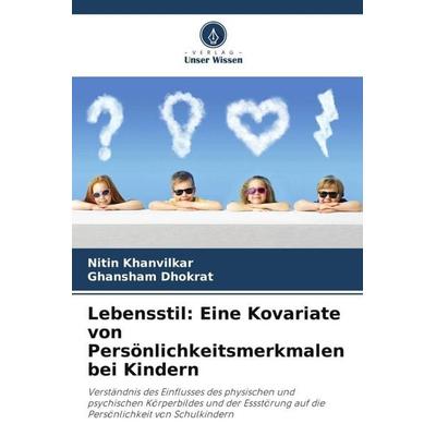 Lebensstil: Eine Kovariate von Persönlichkeitsmerkmalen bei Kindern, Taschenbuch von Nitin Khanvilkar,Ghansham Dhokrat, Verlag Unser Wissen,