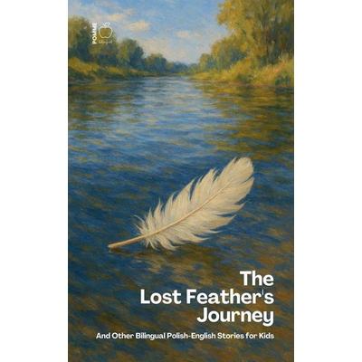 The Lost Feather's Journey And Other Bilingual Polish-English Stories for Kids, Taschenbuch von Pomme Bilingual, Pomme Bilingual