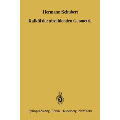 Kalkül der abzählenden Geometrie, Taschenbuch von H. Schubert, Springer Berlin, 978-3-642-67229-3