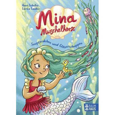 Mina Muschelherz - Seepferdchen und Glitzerschuppen, Gebundene Ausgabe von Anne Scheller, Baumhaus, 978-3-8339-0883-5