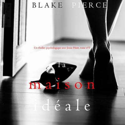 La Maison Idéale (Un thriller psychologique avec Jessie Hunt, tome n°3) - Blake Pierce, Audio, 9781094317953