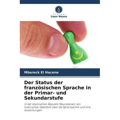 Der Status der französischen Sprache in der Primar- und Sekundarstufe, Taschenbuch von Mbareck El Hacene, Verlag Unser Wissen, 978-620-5-83981-2