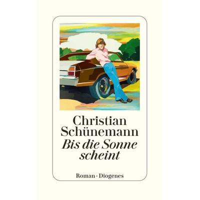 Bis die Sonne scheint, Gebundene Ausgabe von Christian Schünemann, Diogenes, 978-3-257-07331-7