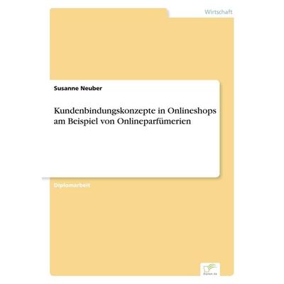 Kundenbindungskonzepte in Onlineshops am Beispiel von Onlineparfümerien, Taschenbuch von Susanne Neuber, GRIN, 978-3-8386-4754-8