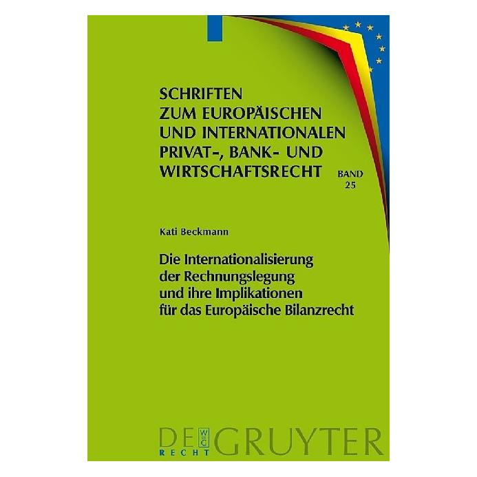 De Gruyter Die Internationalisierung der Rechnungslegung und ihre Implikationen für das Europäische Bilanzrecht (Deutsch, Hardcover, Kati Beckmann) (7584247)