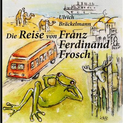 Die Reise von Franz Ferdinand Frosch, Gebundene Ausgabe von Ulrich Bräckelmann, BoD – Books on Demand, 978-3-7481-6875-1