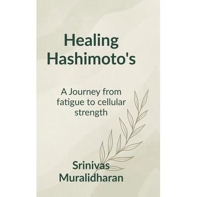 Healing Hashimoto's; Gebundene Ausgabe von Srinivas Muralidharan, Notion Press Media Pvt. ltd