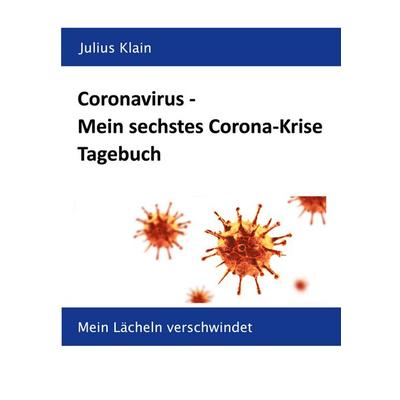 Coronavirus - Mein sechstes Corona-Krise Tagebuch, Taschenbuch von Julius Klain, BoD – Books on Demand, 978-3-7519-0852-8