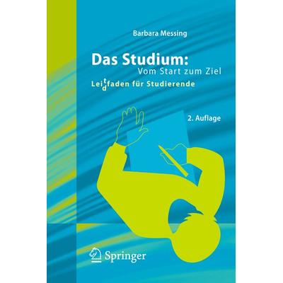 Das Studium: Vom Start zum Ziel, Taschenbuch von Barbara Messing, Springer Berlin, 978-3-642-20650-4