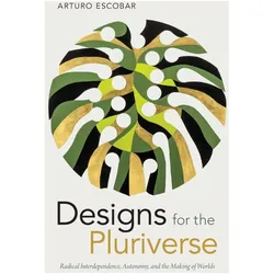 Designs for the Pluriverse, Sachbücher von Arturo Escobar
