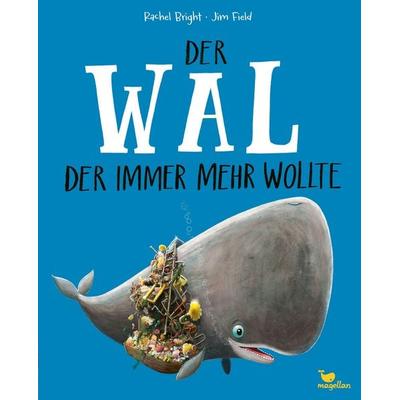 Der Wal, der immer mehr wollte, Gebundene Ausgabe von Rachel Bright, Magellan, 978-3-7348-2075-5
