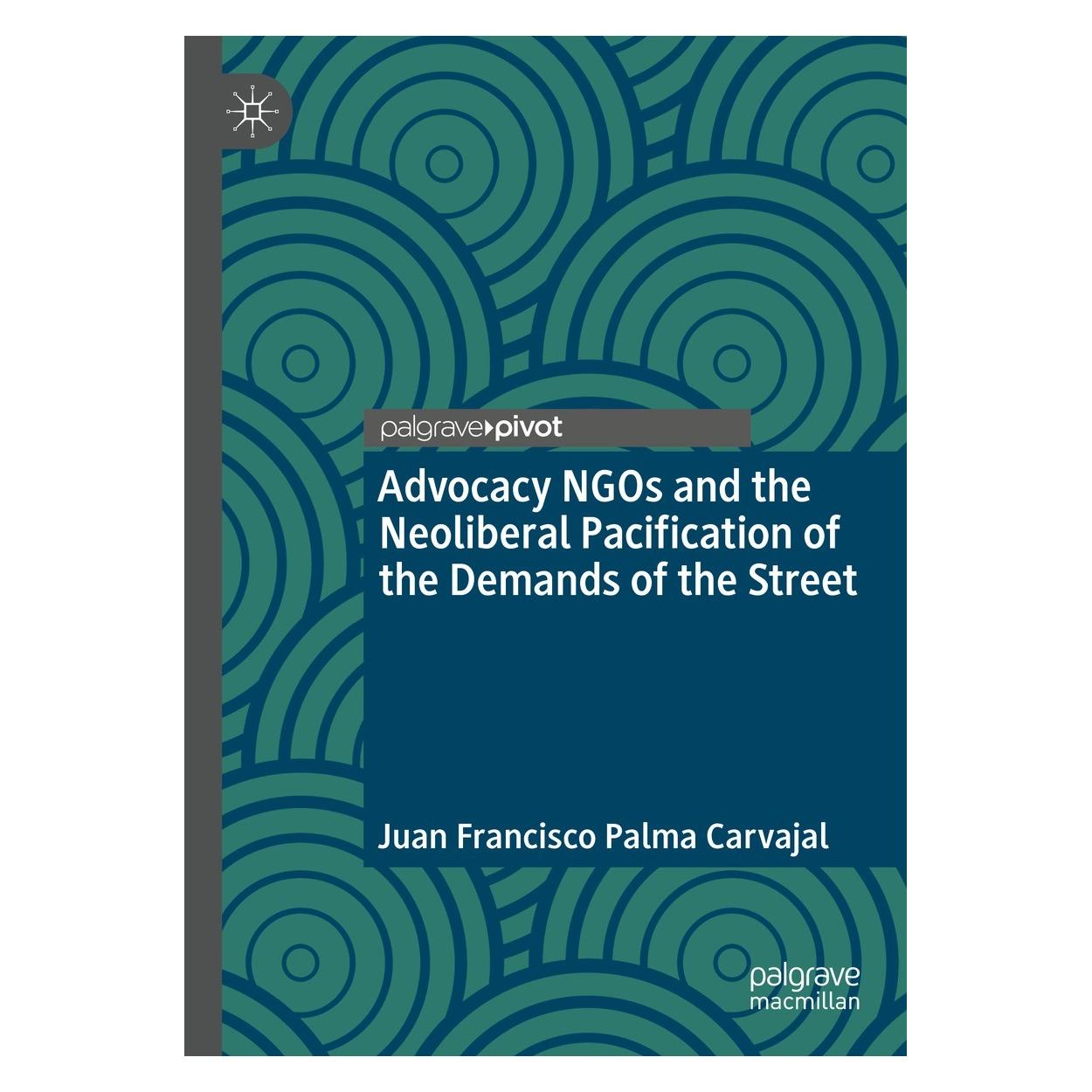 Springer Advocacy NGOs and the Neoliberal Pacification of the Demands of the Street (Englisch, Hardcover, Juan Francisco Palma Carvajal) (9783030765132)