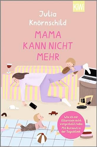 Julia Knörnschild - Mama kann nicht mehr: Wie ich mir Elternsein nicht vorgestellt habe: Mit Burnout in der Tagesklinik - Preis vom 09.10.2026 07:28:09 h