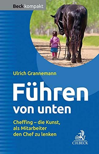 Ulrich Grannemann - Führen von unten: Cheffing - die Kunst, als Mitarbeiter den Chef zu lenken (Beck kompakt) - Preis vom 11.10.2026 15:43:13 h