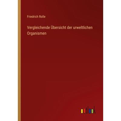 Vergleichende Übersicht der urweltlichen Organismen, Taschenbuch von Friedrich Rolle, Outlook, 978-3-368-44528-7