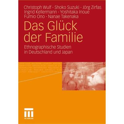 Das Glück der Familie, Taschenbuch von Christoph Wulf,Shoko Suzuki,Jörg Zirfas,Kellermann Ingrid,Yoshitaka Inoue, VS Verlag für Sozialwissenschaften,
