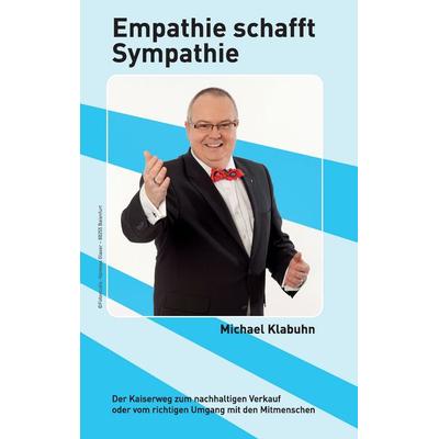 Empathie schafft Sympathie, Gebundene Ausgabe von Michael Klabuhn, BoD – Books on Demand, 978-3-7386-7692-1