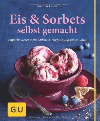 Christina Richon - Eis & Sorbets selbst gemacht: Einfache Rezepte für Milcheis, Parfaits und Eis am Stiel (GU einfach clever Relaunch 2007) - Preis vom 10.10.2026 11:48:34 h