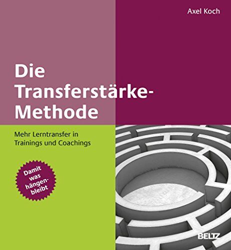 Axel Koch - Die Transferstärke-Methode: Mehr Lerntransfer in Trainings und Coachings. Mit Online-Materialien - Preis vom 09.10.2026 07:28:09 h