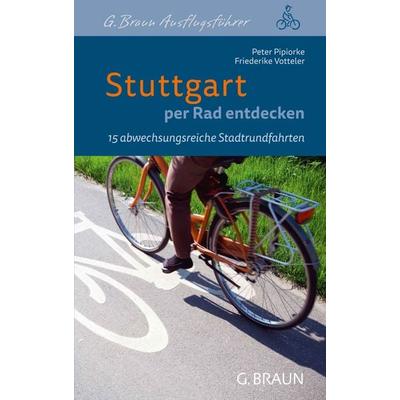Stuttgart per Rad entdecken, Geheftet von Peter Pipiorke,Friederike Votteler, Lauinger Verlag