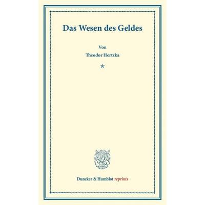 Das Wesen des Geldes., Taschenbuch von Theodor Hertzka, Duncker & Humblot, 978-3-428-16027-3