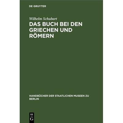 Das Buch bei den Griechen und Römern, Gebundene Ausgabe von Wilhelm Schubart, De Gruyter, 978-3-11-235073-7