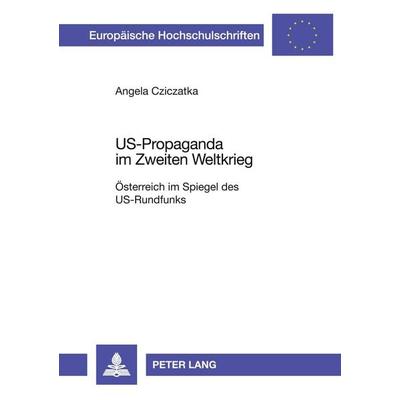 US-Propaganda im Zweiten Weltkrieg, Taschenbuch von Angela Cziczatka, Peter Lang GmbH, Internationaler Verlag der Wissenschaften, 978-3-631-39802-9