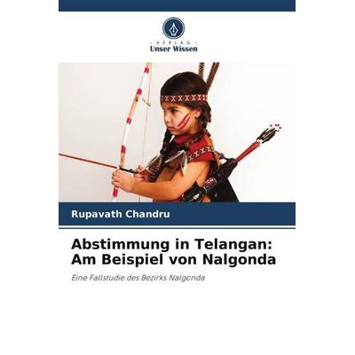 Abstimmung in Telangan: Am Beispiel von Nalgonda, Taschenbuch von Rupavath Chandru, Verlag Unser Wissen, 978-620-5-56543-8
