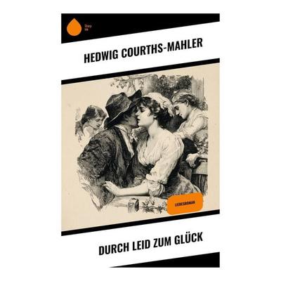 Durch Leid zum Glück, Taschenbuch von Hedwig Courths-Mahler, Copycat, 978-80-283-9685-5