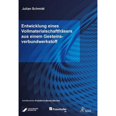 Entwicklung eines Vollmaterialschaftfräsers aus einem Gesteinsverbundwerkstoff, Taschenbuch von Julian Schmidt, Apprimus, 978-3-9855532-5-9