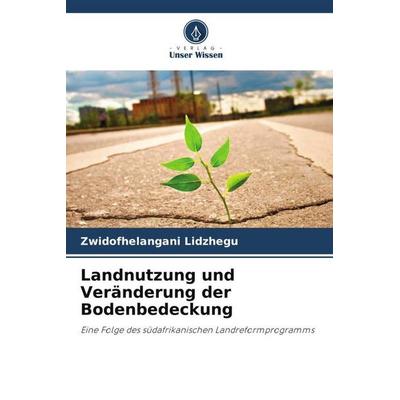 Landnutzung und Veränderung der Bodenbedeckung, Taschenbuch von Zwidofhelangani Lidzhegu, Verlag Unser Wissen, 978-620-5-37784-0